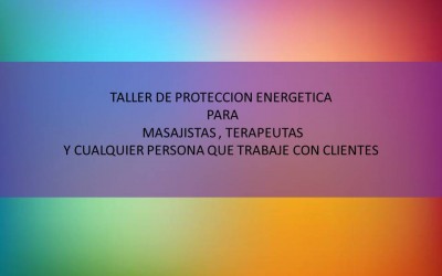 Taller de proteccion energetica para terapeutas y personas que trabajen con clientes 24 de abril