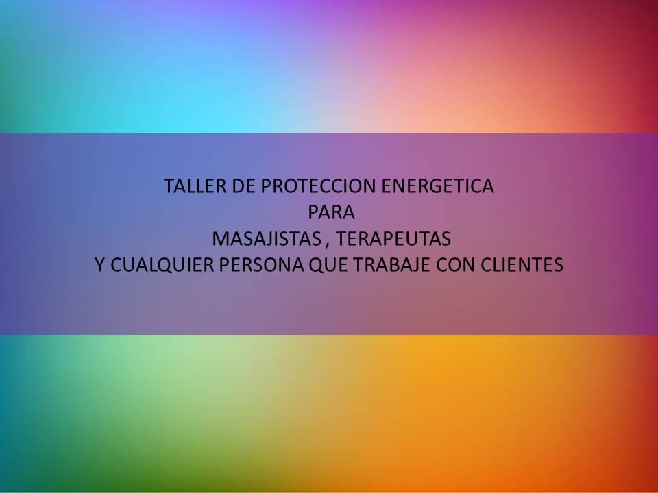 Taller de proteccion energetica para terapeutas y personas que trabajen con clientes 24 de abril